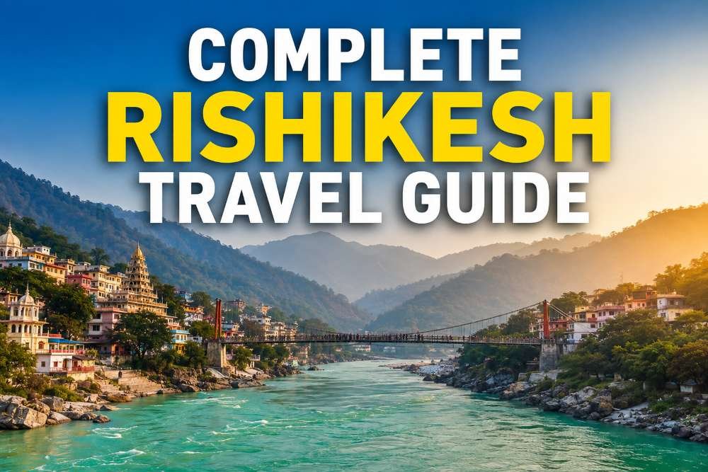 Complete Rishikesh Travel Guide